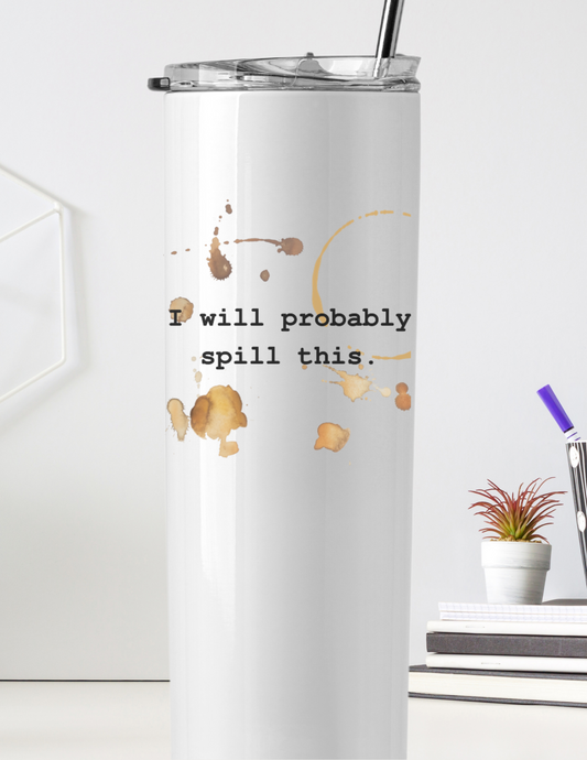 I Will Probably Spill This sublimation tumbler